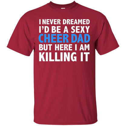 I Never Dreamed Id Be A Sexy Cheer Dad Father Funny T-shirt Cardinal