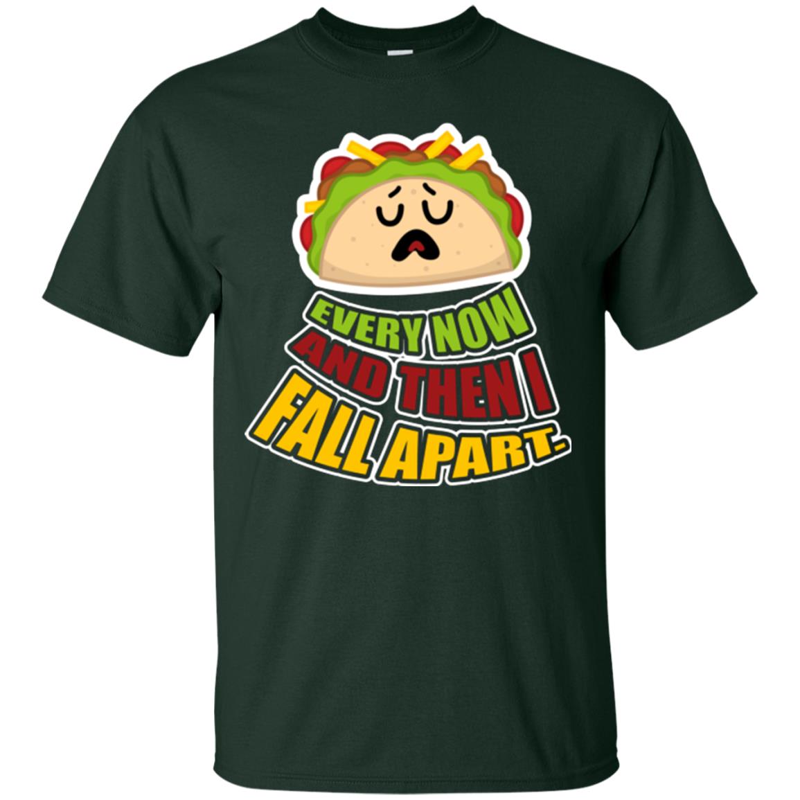 Taco Lover T-shirt Every Now And Then I Fall Apart Forest