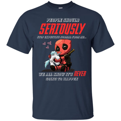 People Should Seriously Stop Expecting Normal From Me We All Know It_s Never Going To Happen Shirt Navy