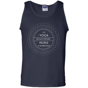 I Do Yoga Because Punching People Is Frowned Upon Yoga Lovers ShirtG220 Gildan 100% Cotton Tank Top