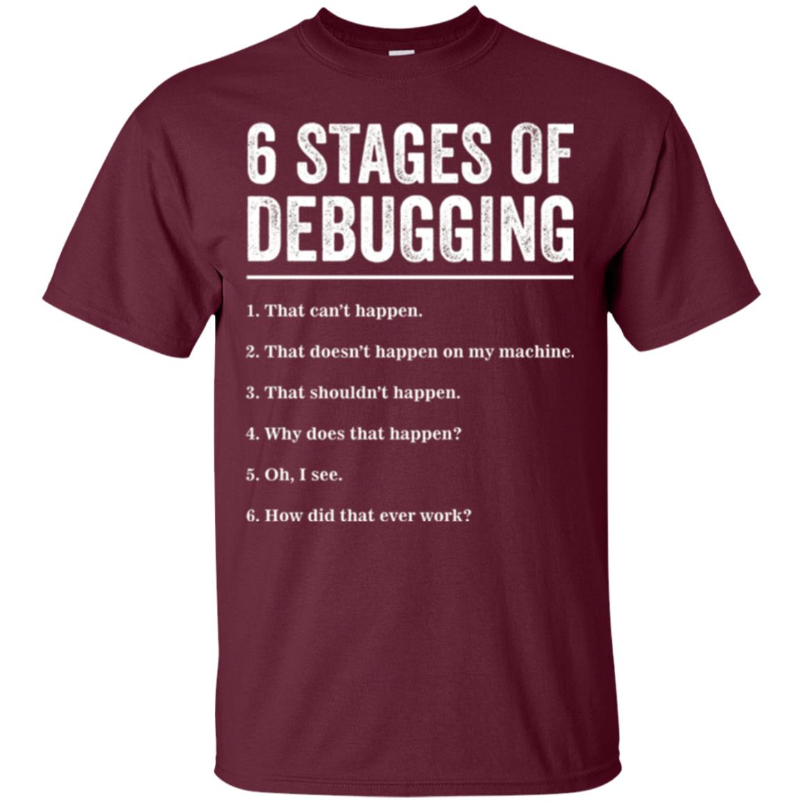 Programmer T-shirt 6 Stages Of Debugging Maroon