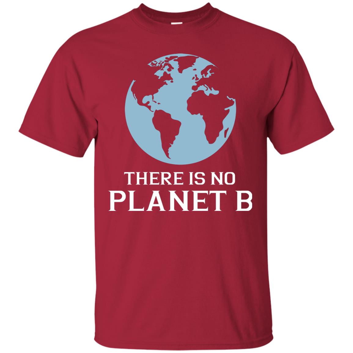 There Is No Planet B Save Our Planet Awareness Shirt Cardinal