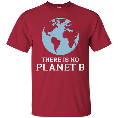There Is No Planet B Save Our Planet Awareness Shirt Cardinal
