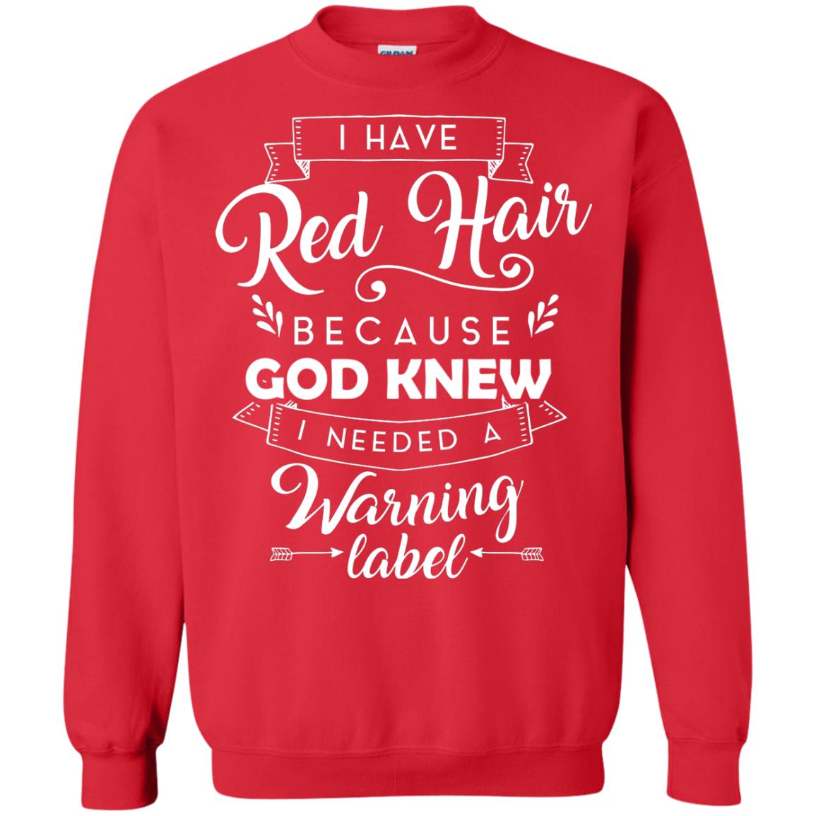 I Have Red Hair Because God Knew I Needed A Warning Label Redhead T-shirt Red