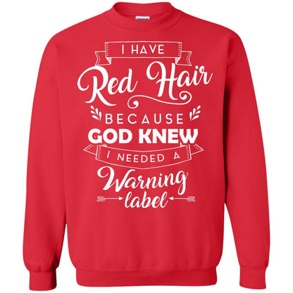 I Have Red Hair Because God Knew I Needed A Warning Label Redhead T-shirt Red