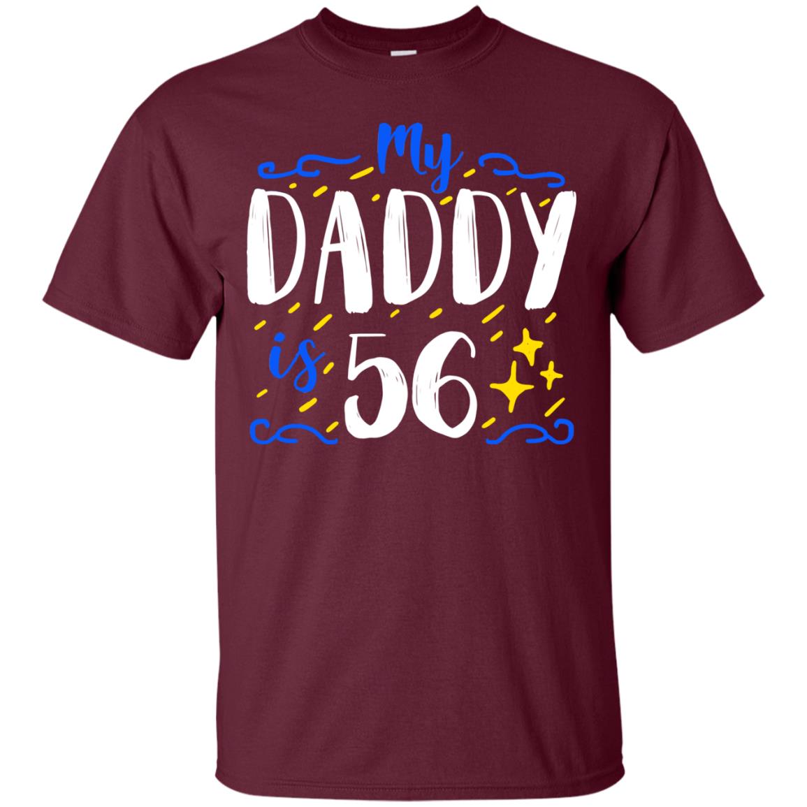 My Daddy Is 56 56th Birthday Daddy Shirt For Sons Or Daughters Maroon