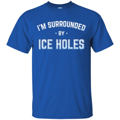 Funny Ice Fishing T-shirt I_m Surrounded By Ice Holes Royal