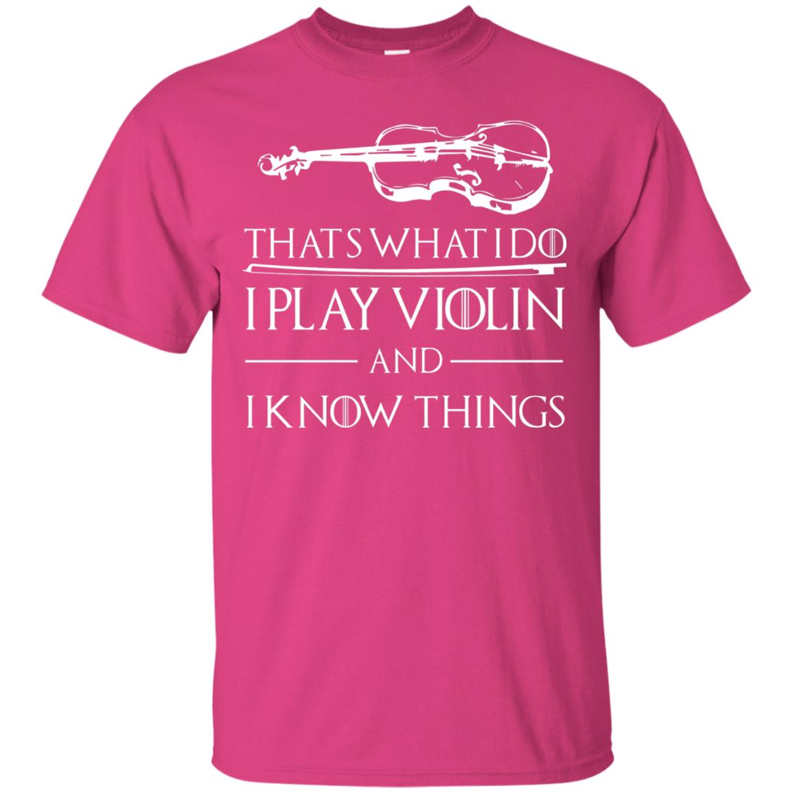 I Play Violin And I Know Things Violin Lover T-shirt Heliconia
