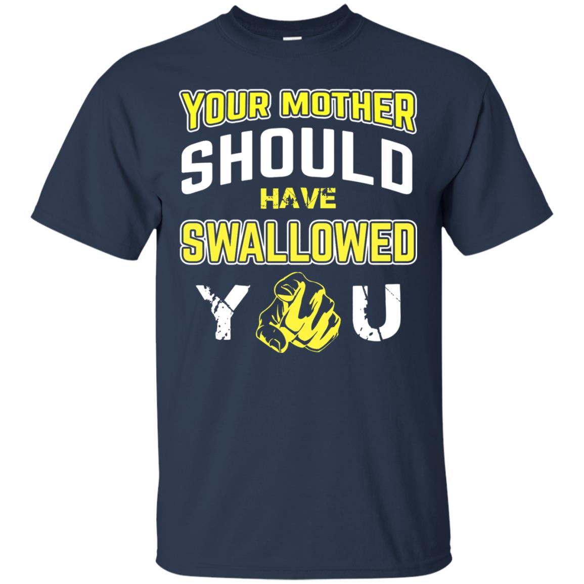 Your Mother Should Have Swallowed You Family Shirt Navy