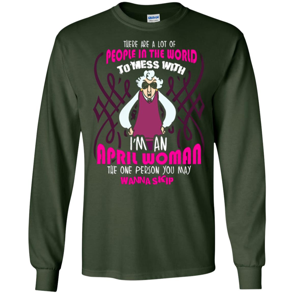April Woman T-shirt There Are A Lot Of People In The World To Mess With Forest Green