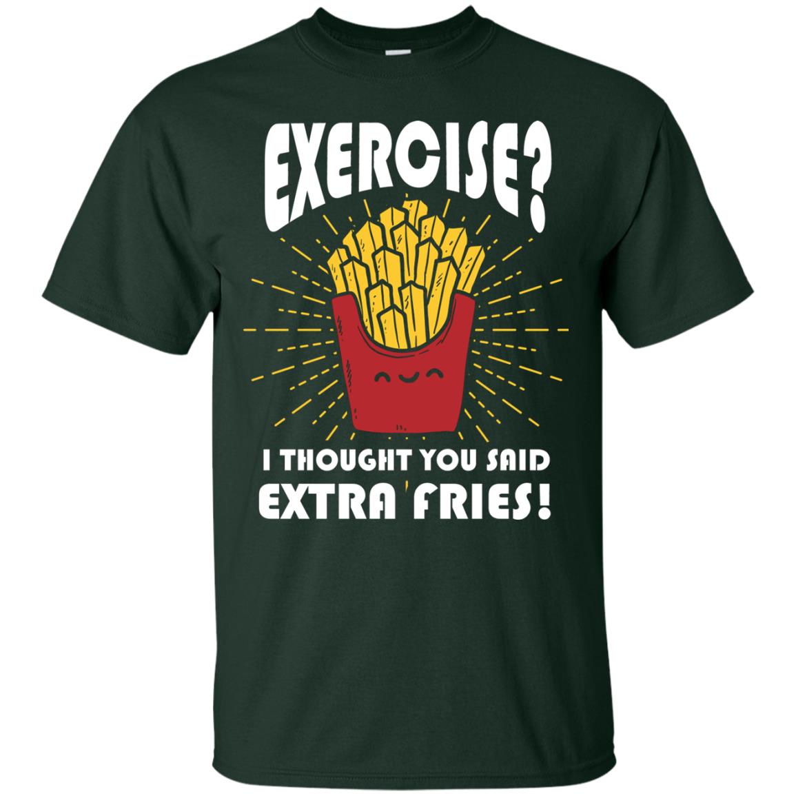 Exercise I Thought You Said Extra Fries Funny Fitness Gift Shirt For Personal Trainer Forest