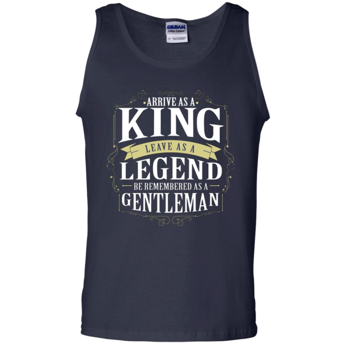 Arrive As A King Leave As A Legend Be Remembered As A Gentleman Navy