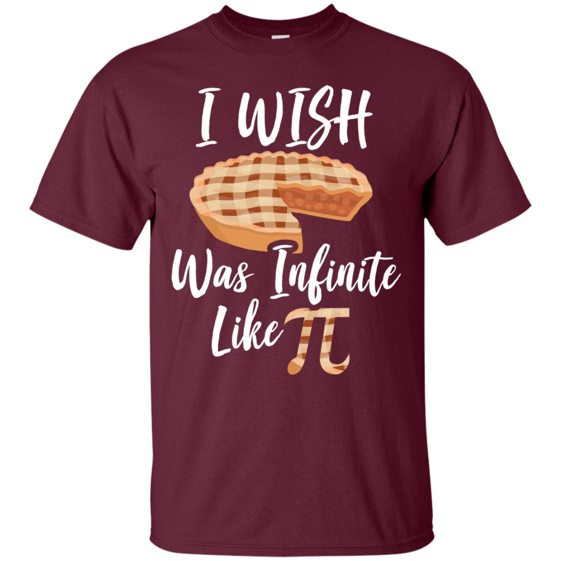 I Wish Pie Was Infinite Like Pi Funny Pi Day T-shirt Maroon
