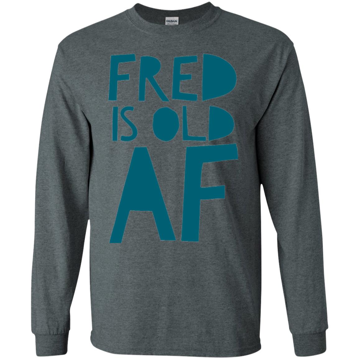 Fred Is Old Af T-shirt Dark Heather