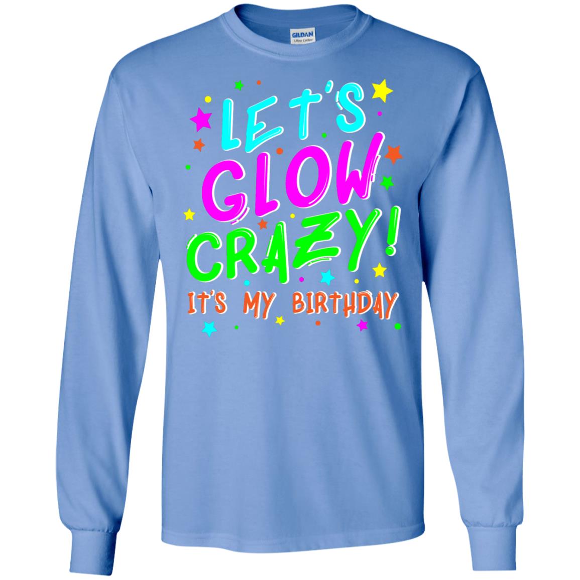 Lets Glow Crazy Its My Birthday Funny Cute B-day Party Shirt Carolina Blue