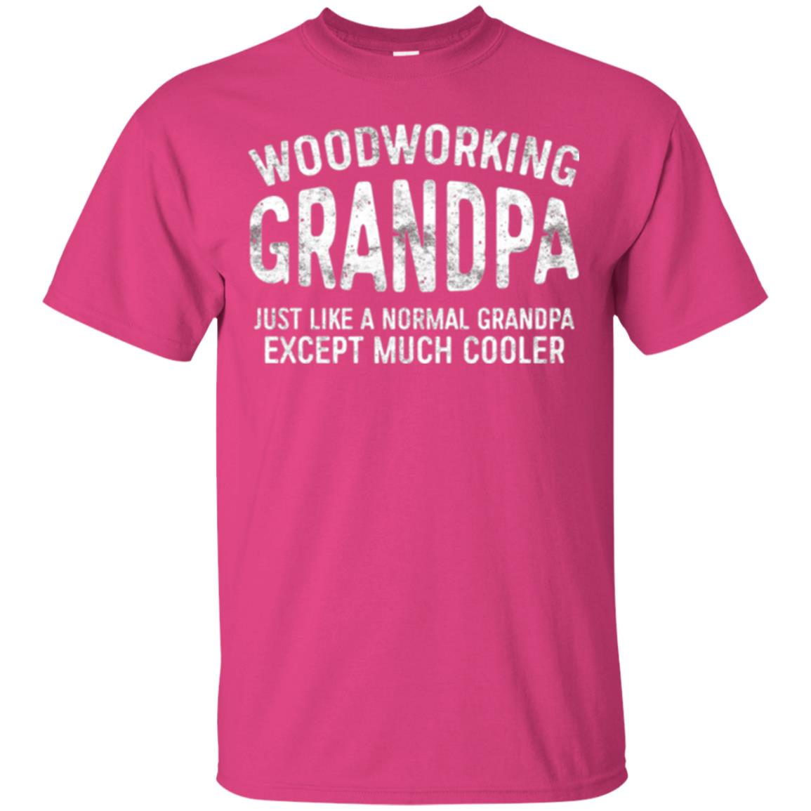 Woodworking Grandpa Just Like A Normal Grandpa Papa T-shirt Heliconia