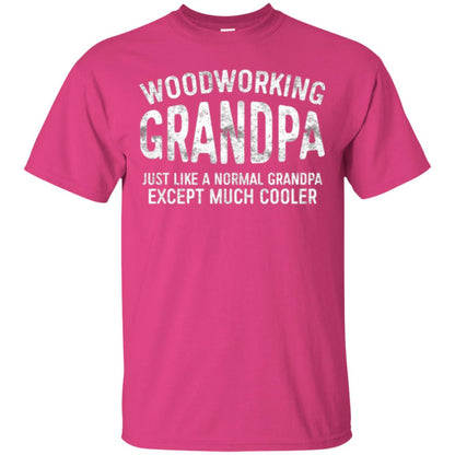 Woodworking Grandpa Just Like A Normal Grandpa Papa T-shirt Heliconia