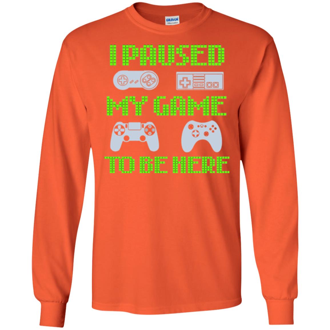 Gamer T-shirt I Paused My Game To Be Here Orange