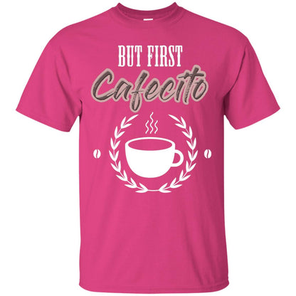But First Cafecito Coffee Gift Shirt For Mens Or Womens Heliconia