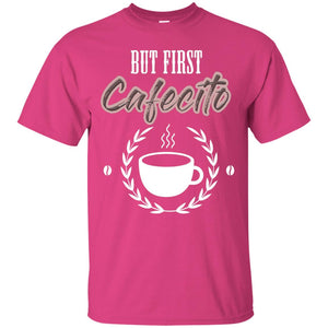 But First Cafecito Coffee Gift Shirt For Mens Or WomensG200 Gildan Ultra Cotton T-Shirt