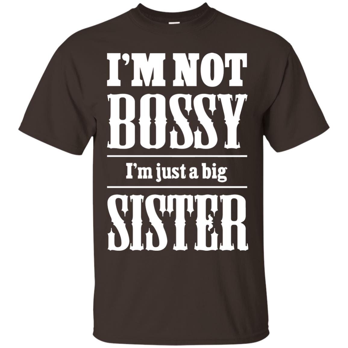 I'm Not Bossy I'm Just A Big Sister Family Shirt Dark Chocolate