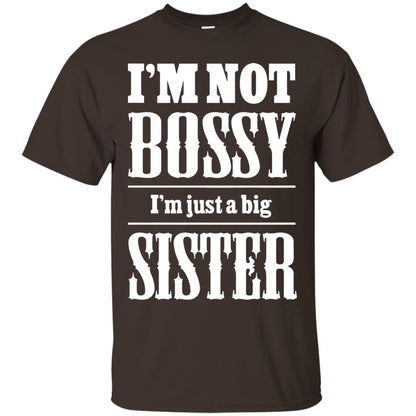 I'm Not Bossy I'm Just A Big Sister Family Shirt Dark Chocolate