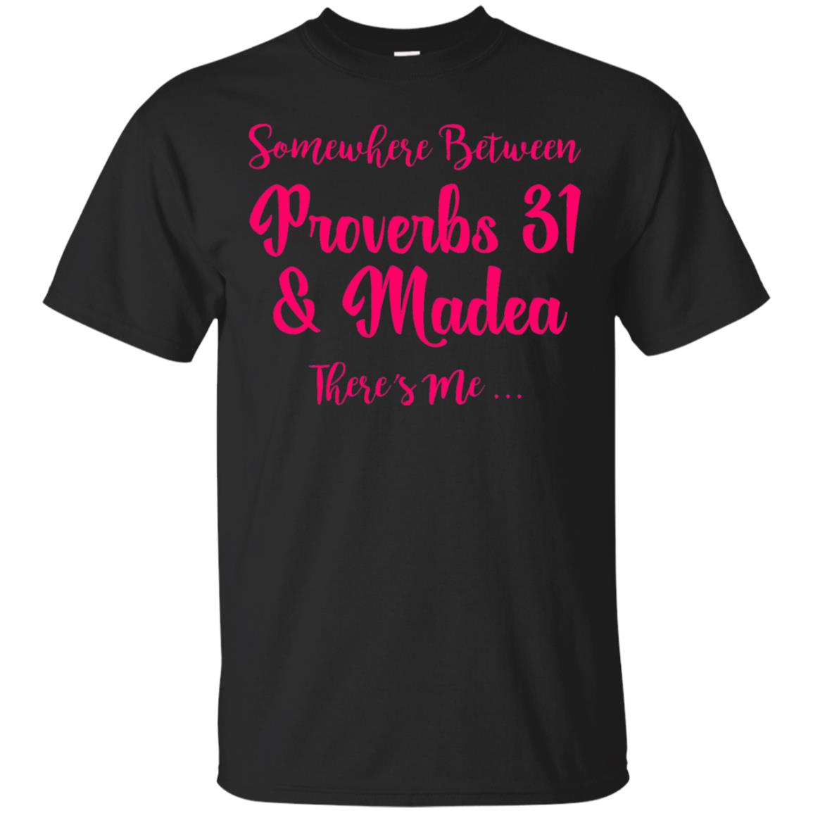 Somewhere Between Proverbs 31 And Madea There_s Me T-shirt Black