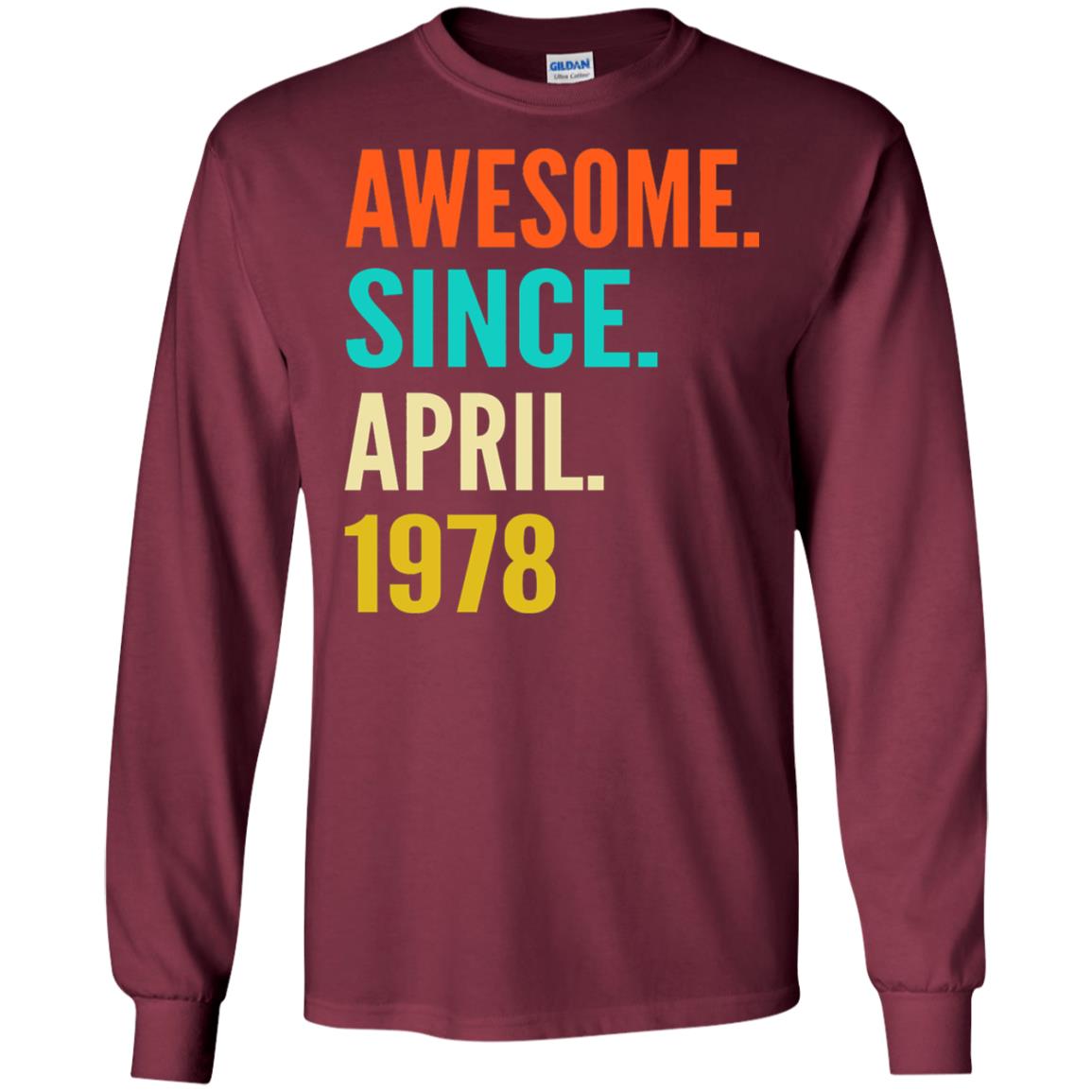 Born In April 1978 40th Birthday Awesome Since April 1978 Maroon