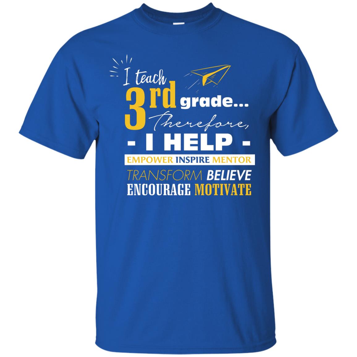 I Teach 3rd Grade Therefore I Help Empower Inspire Mentor Transform Believe Encourage Motivate Shirt Royal