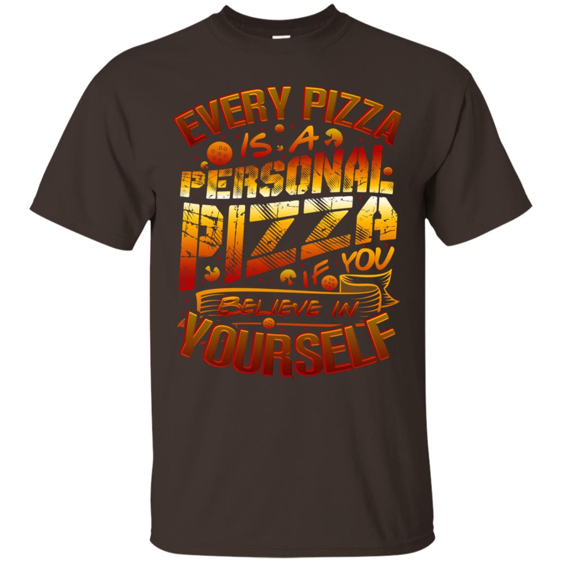 Every Pizza Is A Personal Pizza If You Believe In Yourself Shirt Dark Chocolate