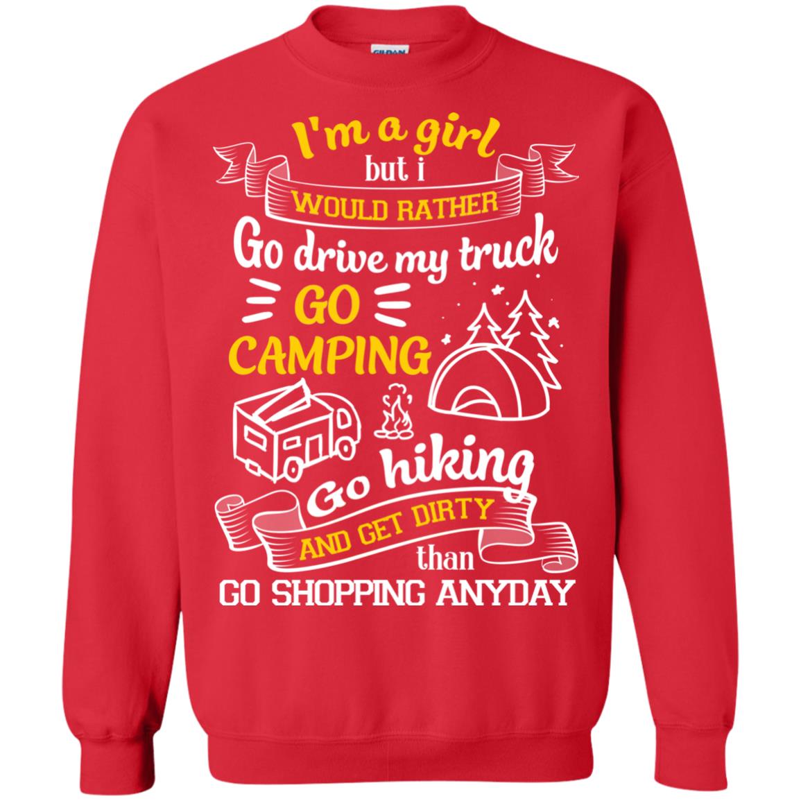 I_m A Girl But I Would Rather Go Drive My Truck Go Camping Go Hiking And Get Dirty Than Go Shopping Anyday Red