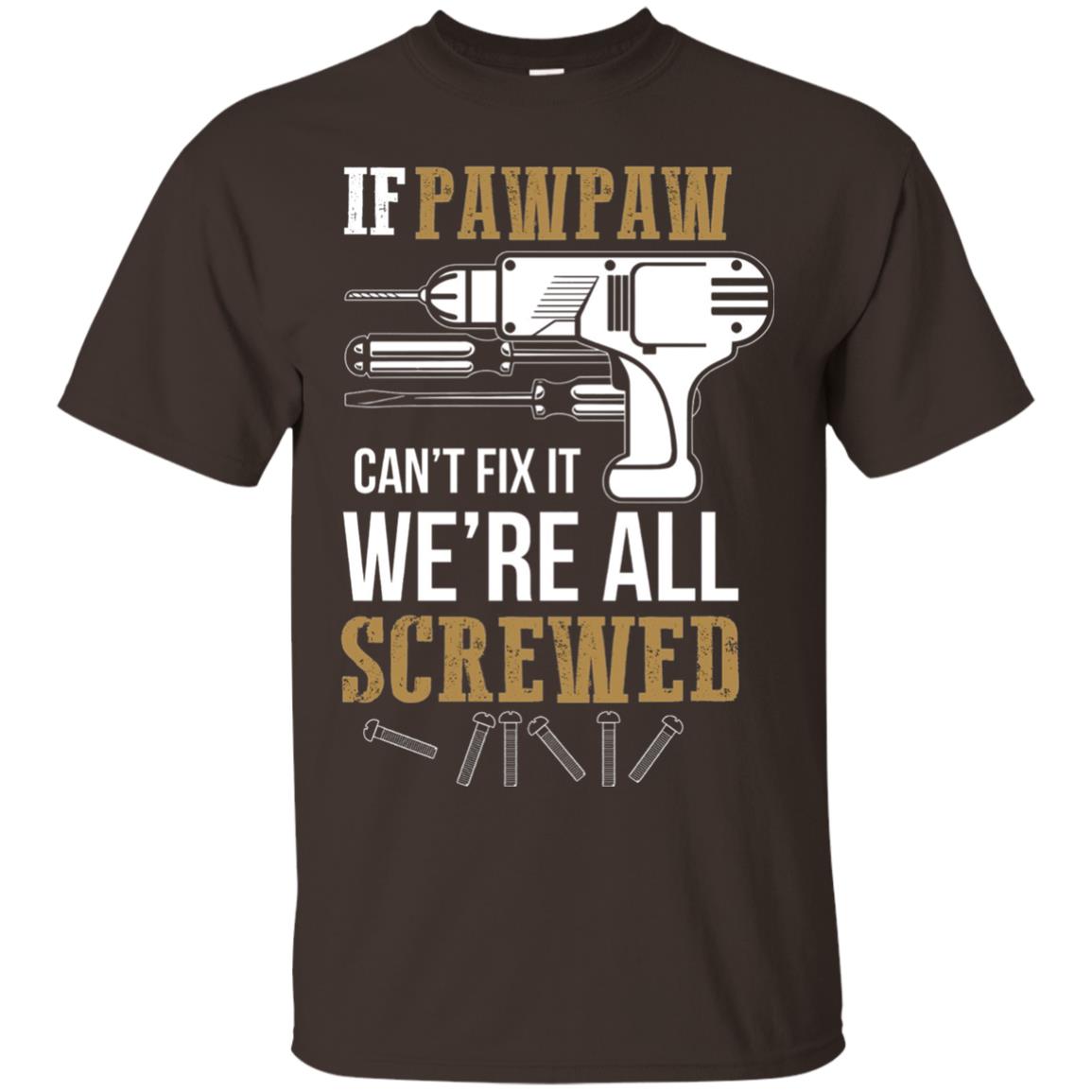 Pawpaw Can_t Fix It We_re All Screwed Papa T-shirt Dark Chocolate