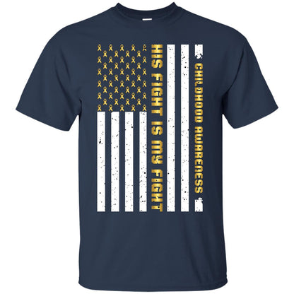 Childhood Awareness His Fight Is My Fight Gold Ribbon Stars Flag Of Usa Shirt Navy