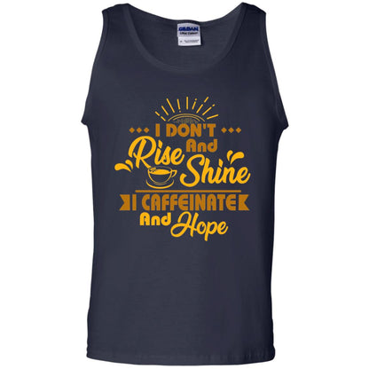 I Don't Rise And Shine I Caffeinate And Hope Coffee Gift Shirt Navy