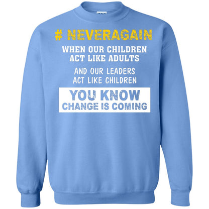 Neveragain When Our Children Act Like Adults And Our Leaders Act Like Children You Know Change Is Coming Gun Control T-shirt Carolina Blue