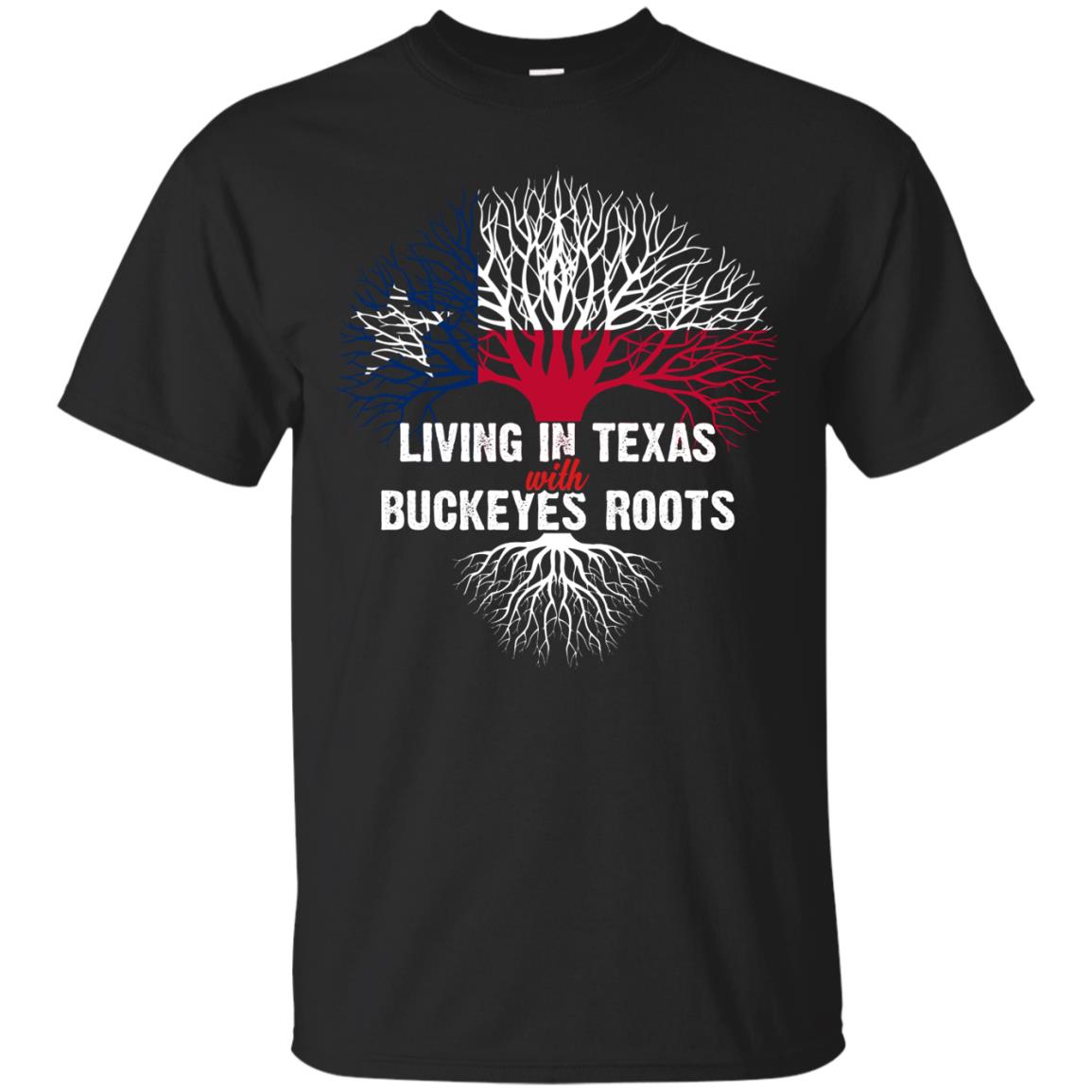 Living In Texas With Buckeyes Roots Texans ShirtG200 Gildan Ultra Cotton T-Shirt