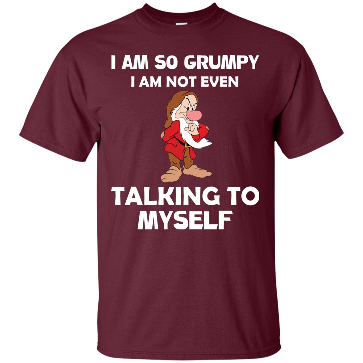 I Am So Grumpy I Am Not Even Talking To Myself Shirt Maroon