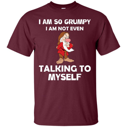 I Am So Grumpy I Am Not Even Talking To Myself Shirt Maroon