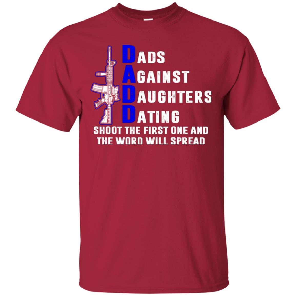 Dads Against Daughters Dating Shoot The First One And The Word Will Spread Shirt Cardinal