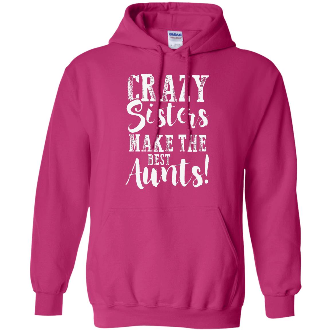 Aunt T-shirt Crazy Sisters Make The Best Aunts Heliconia