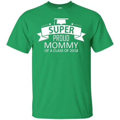 Super Proud Mommy Of A Class Of 2018 Shirt Irish Green