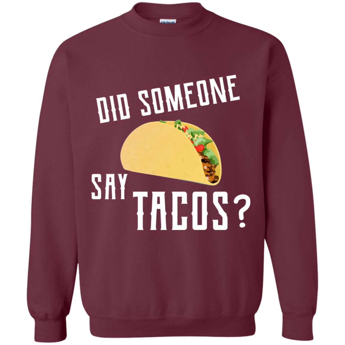 Did Someone Say Tacos Taco Lover T-shirt Maroon