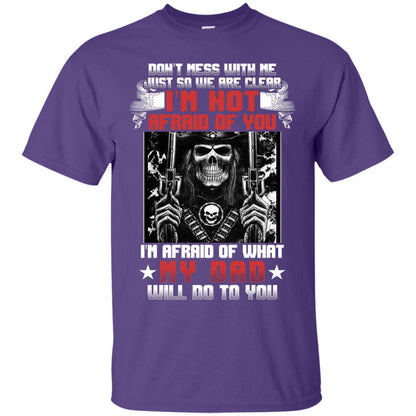 Don_t Mess With Me Just So We Are Clear I_m Not Afraid Of You I_m Afraid Of My Dad Will Do To You Purple