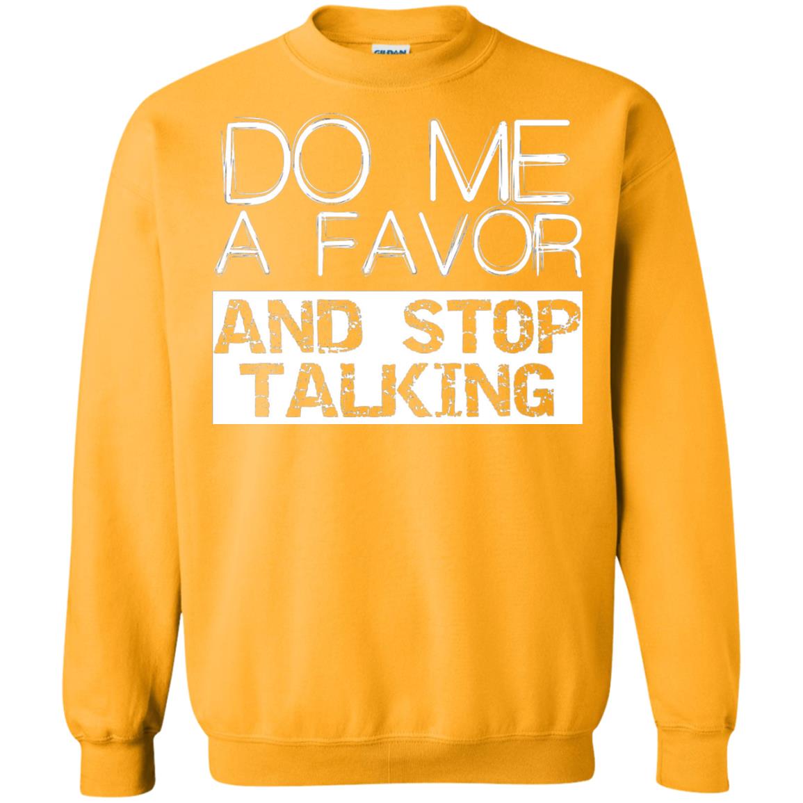 Do Me A Favor And Stop Talking Funny Shirt Gold