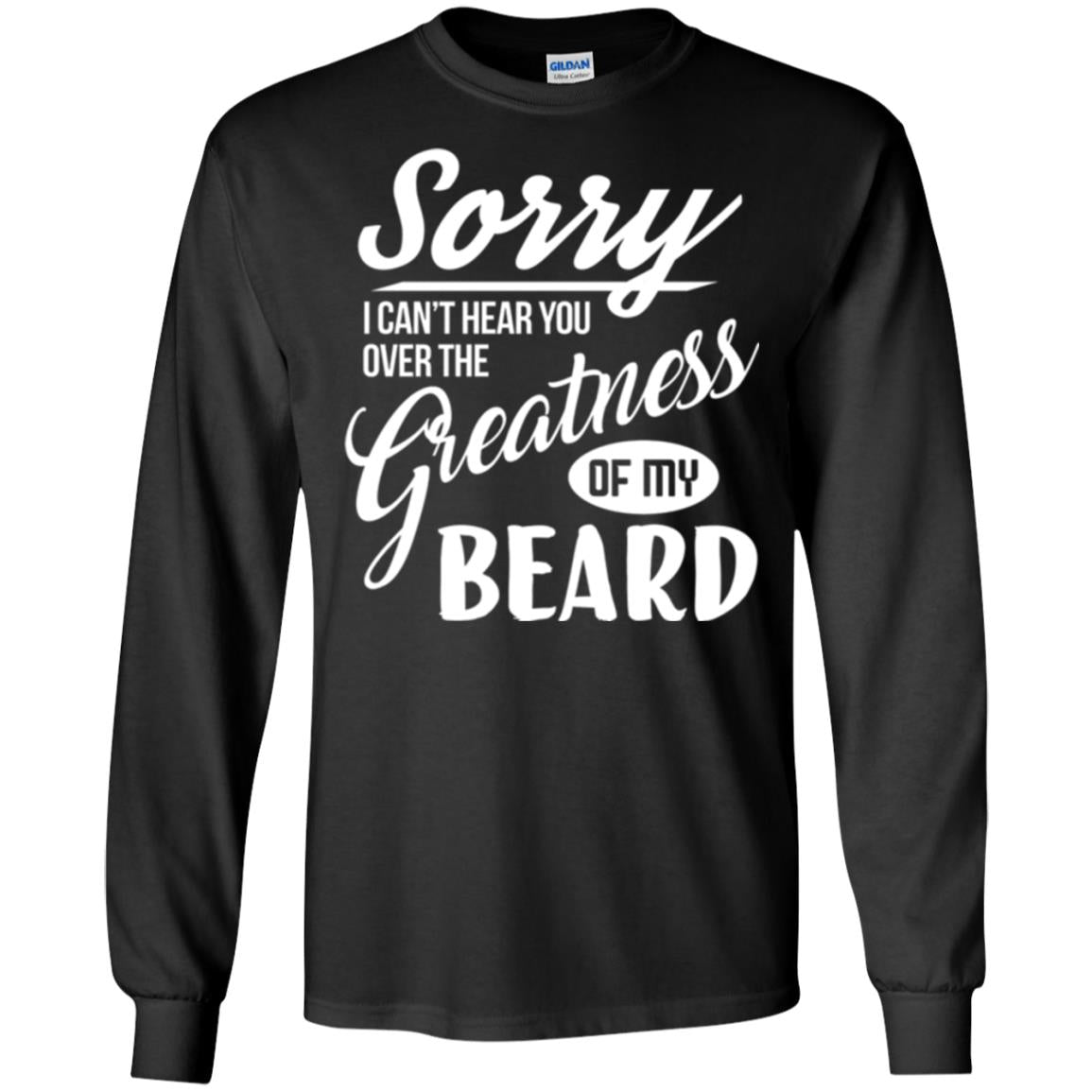 Bread Man T-shirt Sorry I Cant Hear You Over The Greatness Of My Beard Black