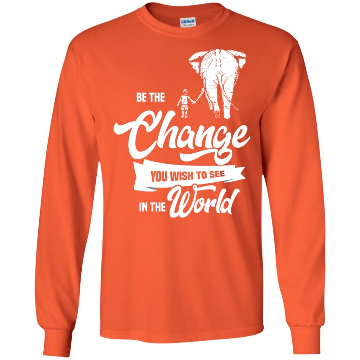 Be The Change You Wish To See In The World Shirt Orange