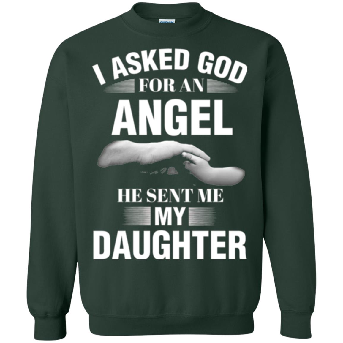 Fathers Day T-shirt I Asked God For An Angel He Sent Me My Daughter Forest Green