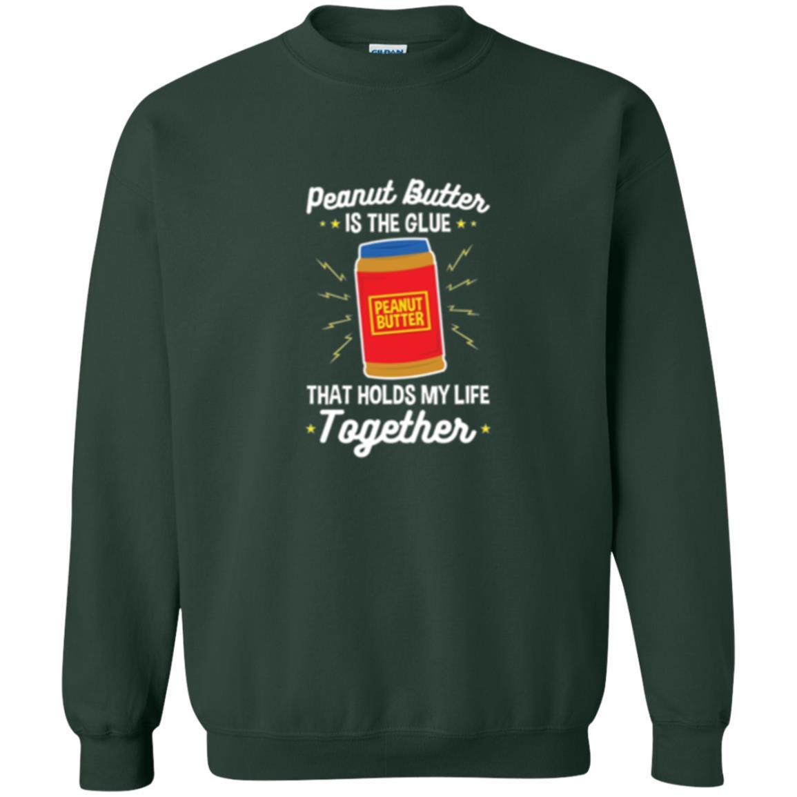 Peanut Butter Is The Glue That Holds My Life Together T-shirt Forest Green