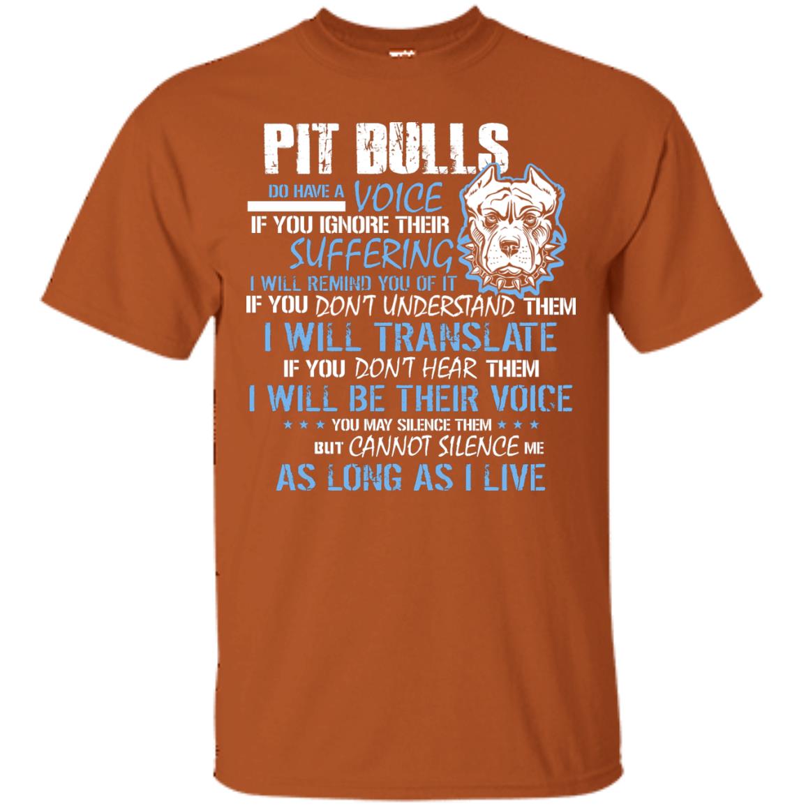 Pit Bulls Do Have A Voice If You Ignore Their Suffering I Will Remind You Of It Shirt Texas Orange
