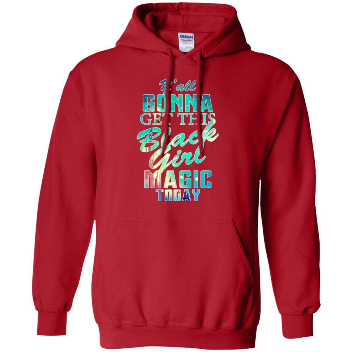 Y_all Gonna Get This Black Girl Magic Today Shirt Red